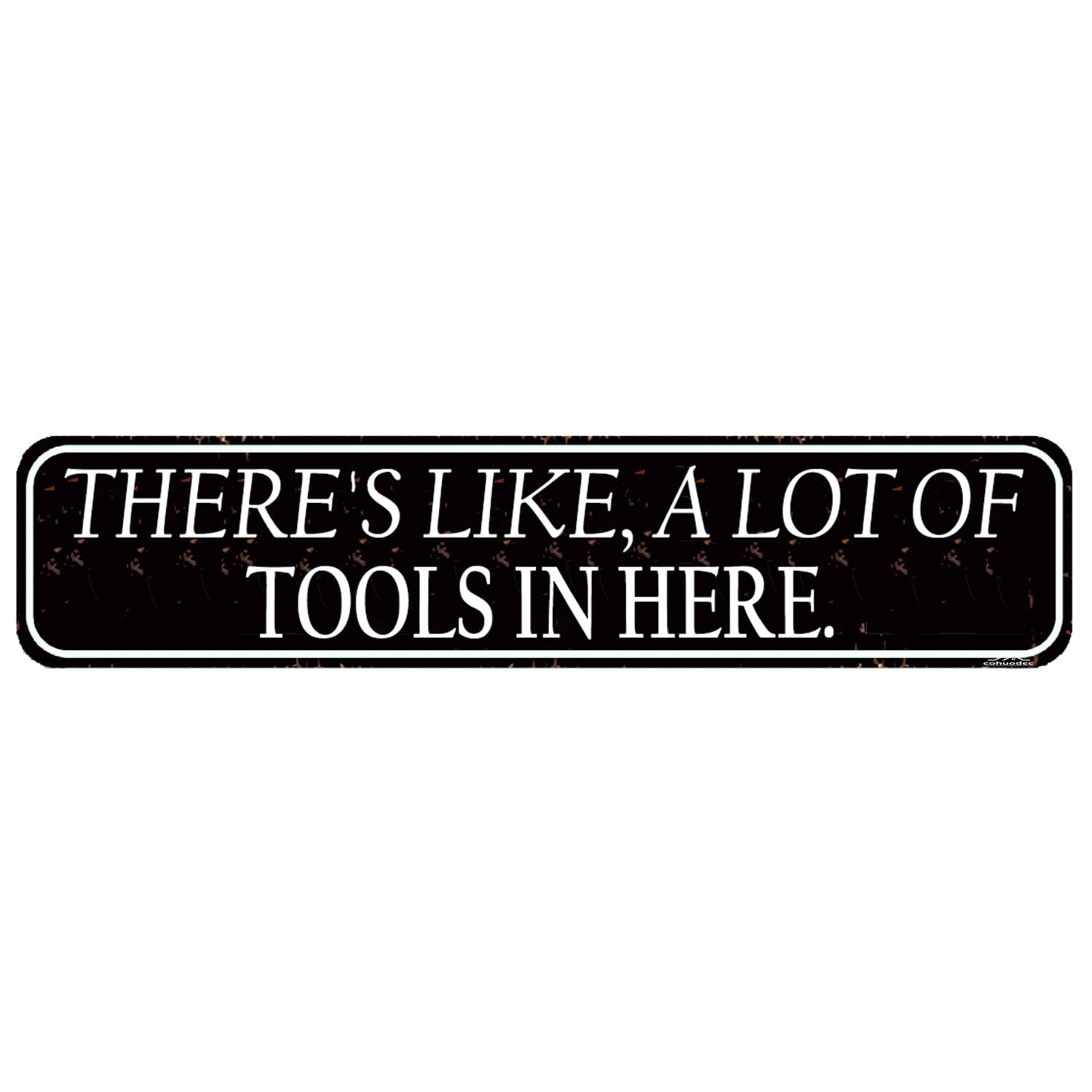 Funny Garage Sign - "There's Like a Lot of Tools in Here" - Humorous Man Cave Decor - Gift for Builders & Woodworkers - 4x16 Inch Metal Wall Art