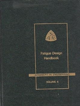 Hardcover Fatigue Design Handbook: A Guide for Product Design and Development Engineers (Advances in Engineering, Vol. 4) Book