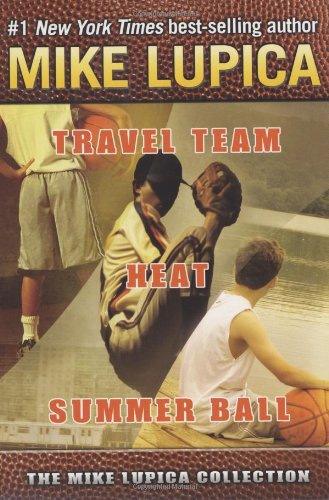 The Mike Lupica Collection: Travel Team, Heat, and Summer Ball