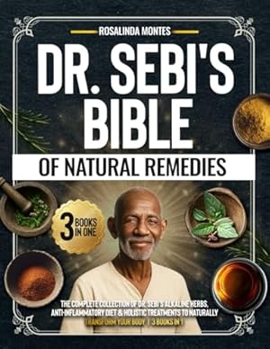 Book cover Dr Sebi's Bible of Natural Remedies: The complete Collection of Dr. Sebi's Alkaline Herbs, Anti-Inflammatory Diet, and Holistic Treatments to Naturally Transform Your Body
