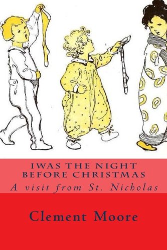 Iwas the Night Before Christmas: A visit from St. Nicholas