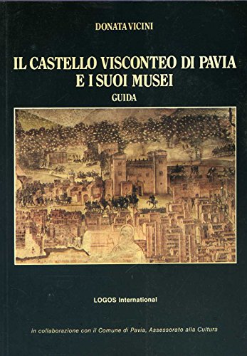  Il castello visconteo di Pavia e i suoi musei - guida