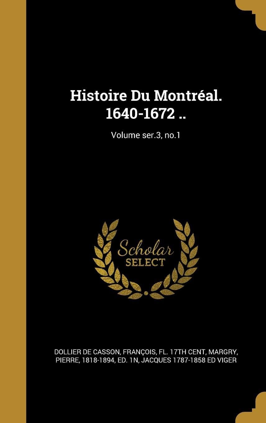 Histoire Du Montreal. 1640-1672 ..; Volume Ser.3, No.1