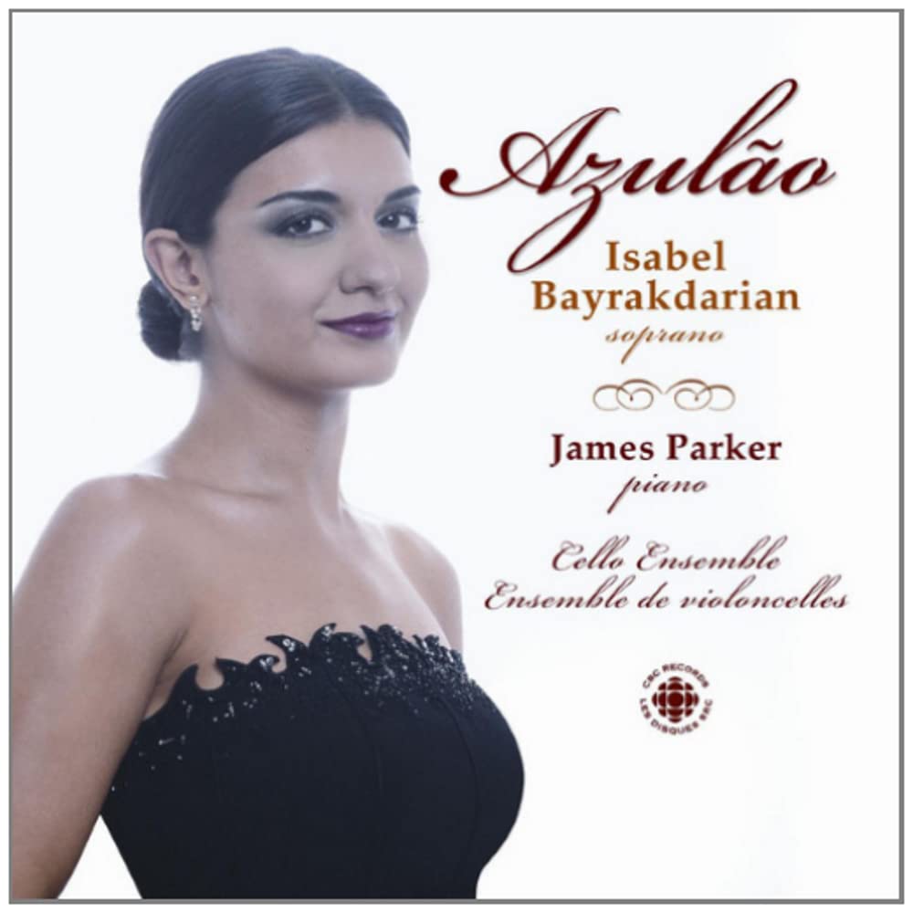 Isabel Bayrakdarian ~ Azulão [Audio CD] Isabel Bayrakdarian; James Parker and Manuel de Falla
