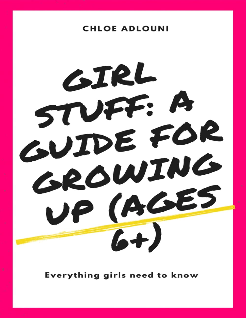 Girl Stuff : A guide for growing up: Everything girls need to know