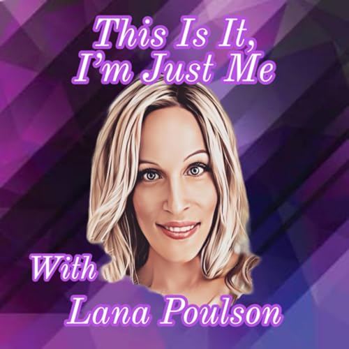 This Is It, I&rsquo;m Just Me Podcast Por Lana Poulson arte de portada