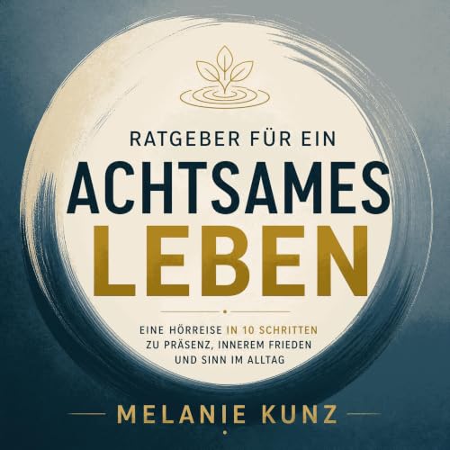 Couverture de Ratgeber f&uuml;r ein achtsames Leben: Eine H&ouml;rreise in 10 Schritten zu Pr&auml;senz, innerem Frieden und 