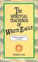 The Spiritual Teachings of White Eagle: And Their Applications in Daily Life 0850307910 Book Cover