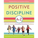 Positive Discipline A-Z: 1001 Solutions to Everyday Parenting Problems (Positive Discipline Library) by Jane Nelsen Ed.D. Lynn Lott H. Stephen Glenn(2007-03-27)