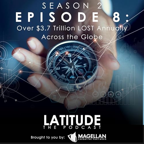 Season 2, Episode 8 - Over $3.7 Trillion LOST Annually Across the Globe