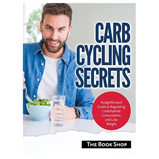 Carb Cycling Secrets: Straightforward Guide to Regulating Carbohydrate Consumption and Lose Weight
