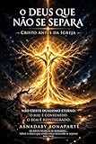 O Deus Que Não Se Separa: Cristo Antes da Igreja (Portuguese Edition)...