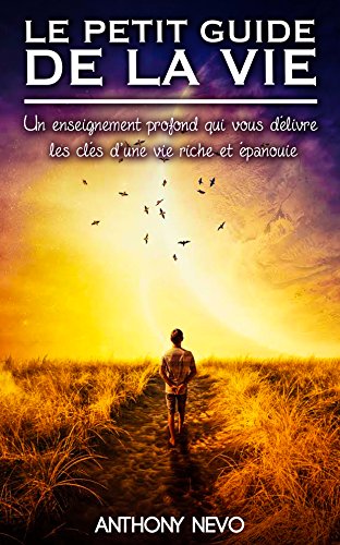 Télécharger LE PETIT GUIDE DE LA VIE - Un Enseignement Profond Qui Vous Délivre Les Clés D'une Vie Riche Et Ep Livre PDF Gratuit