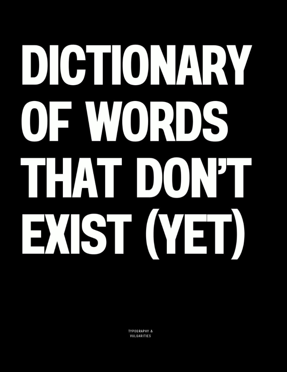 Dictionary of Words That Don’t Exist (Yet): The Coffee Table Book