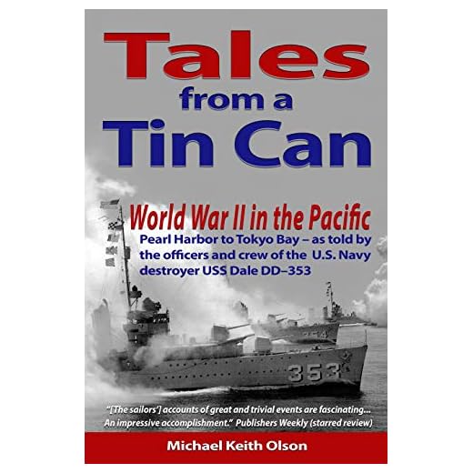 Tales From A Tin Can: World War II in the Pacific – Pearl Harbor to Tokyo Bay – as told by the officers and crew of the U.S. Navy destroyer USS Dale (DD–353)