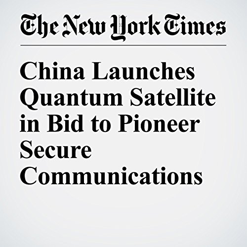 China Launches Quantum Satellite in Bid to Pioneer Secure Communications cover art