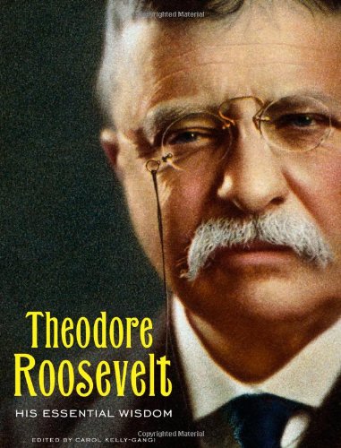 Theodore Roosevelt, His Essential Wisdom 1435146824 Book Cover