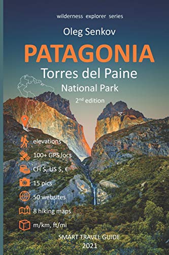 PATAGONIA, Torres del Paine National Park: Smart Travel Guide for Nature Lovers, Hikers, Trekkers, Photographers (Wilderness Explorer)