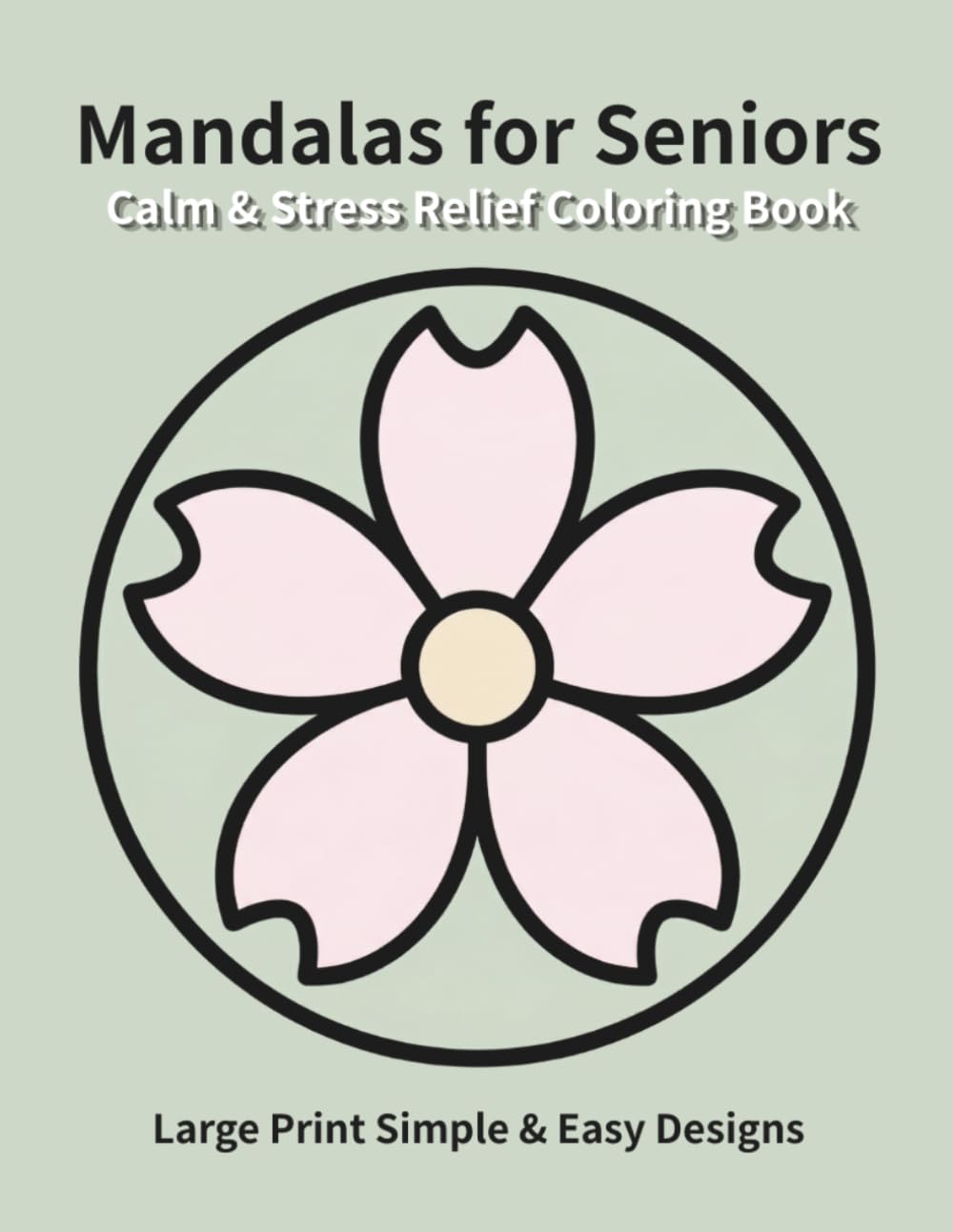 Calm & Stress Relief Mandalas for Seniors: Large Print Simple & Easy Designs