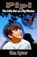 Pipi: The Little Bat On A Big Mission 1495374637 Book Cover
