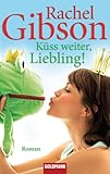 rachel gibson reihenfolge das muss liebe sein  Küss weiter, Liebling!: Roman (Die \'Girlfriend\'-Reihe 4)