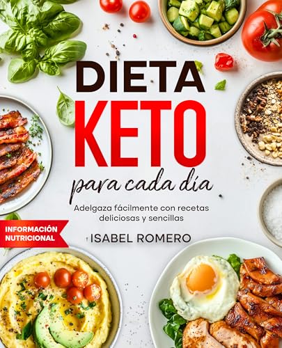 Dieta Keto para cada día: 'Adelgaza fácilmente con recetas deliciosas y sencillas – Incluye información nutricional para una alimentación consciente'