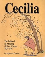 Cecilia: the trials of an amazing Ojibwe woman, 1834-1892 B003URLW5M Book Cover