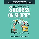 Sell Your Way to Success on Shopify: How to Create Your Store, Showcase Your Products, and Increase Your Sales