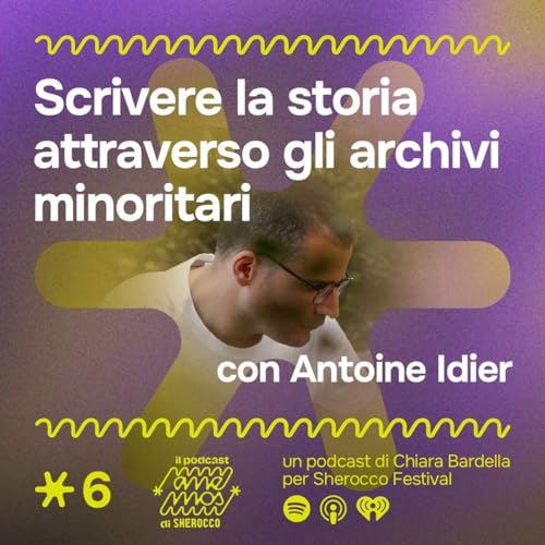 Ep. 6: Scrivere la storia attraverso gli archivi minoritari - Antoine Idier