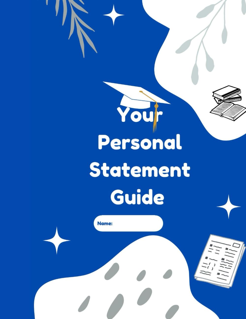 The Personal Statement Guide: How to write the perfect personal statement: Guide for University applications/ college applications - help books for students