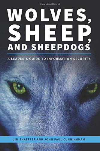 Wolves, Sheep, and Sheepdogs: A Leader's Guide to Information Security