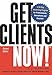 Get Clients Now!(TM): A 28-Day Marketing Program for Professionals, Consultants, and Coaches