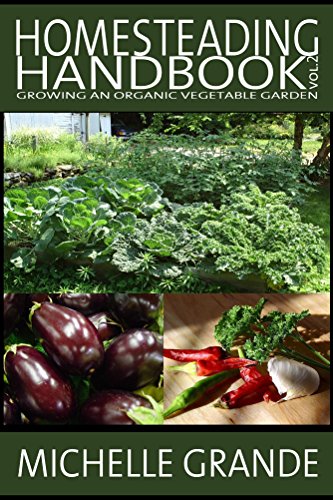 Homesteading Handbook vol. 2: Growing an Organic Vegetable Garden (Homesteading Handbooks)