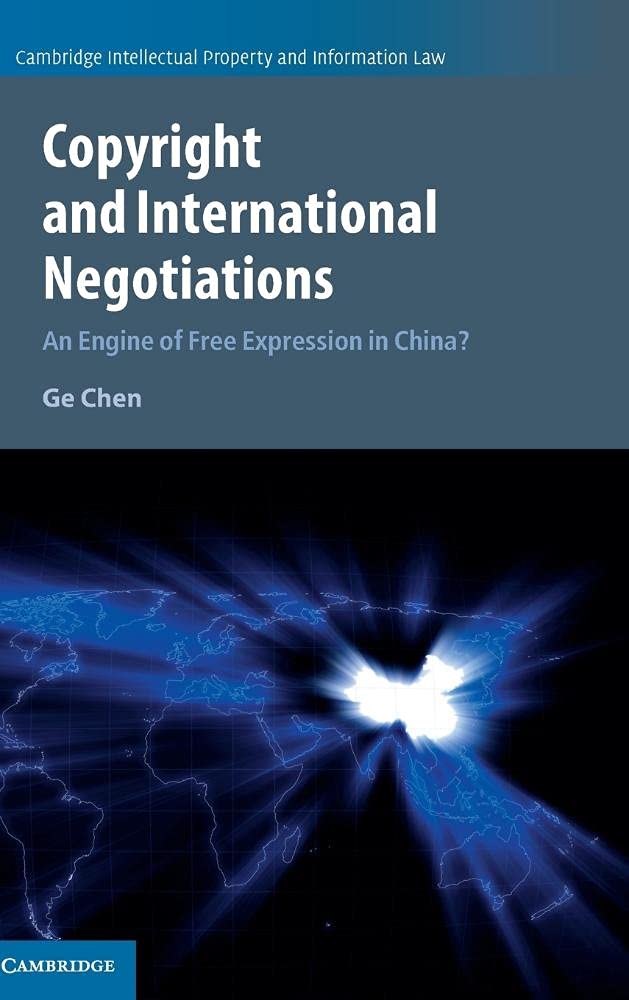 Copyright and International Negotiations: An Engine of Free Expression in China?: 35 (Cambridge Intellectual Property and Information Law, Series Number 35)