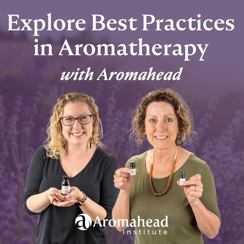 Explore Best Practices in Aromatherapy with Aromahead Podcast Por Aromahead Institute arte de portada