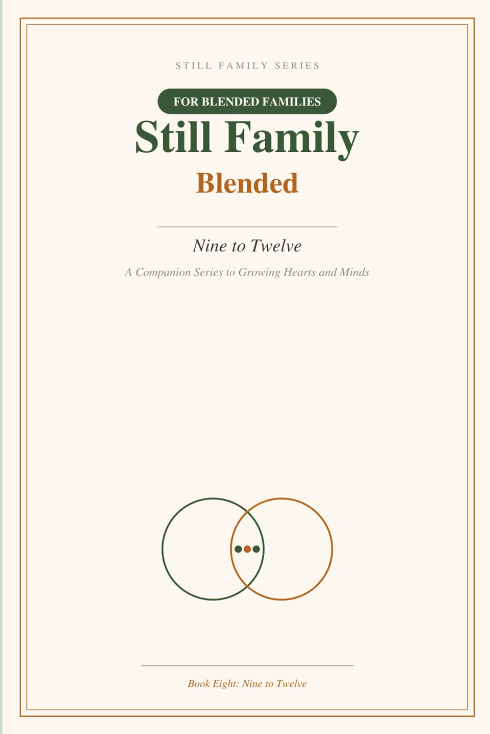 Still Family: Blended: Nine to Twelve — A Research-Backed Guide and Keepsake Journal for Parents