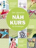  Der ultimative NÄHKURS für Einsteiger: Mit Online-Videokurs. Die tollsten Modelle. Die schönsten Schnitte. Alle wichtigen Grundlagen komplett bebildert