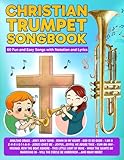 Christian Trumpet Songbook: 60 Fun and Easy Songs with Notation and Lyrics (Beginner Trumpet Songbooks)