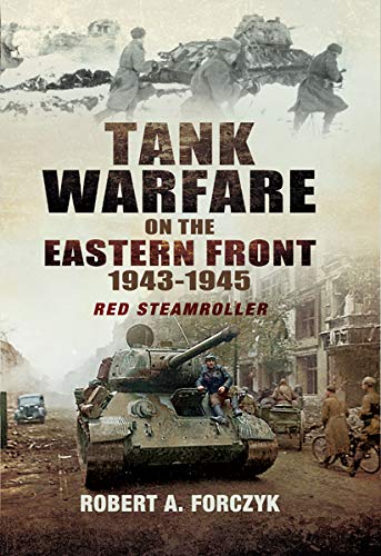 Tank Warfare on the Eastern Front, 1943–1945: Red Steamroller