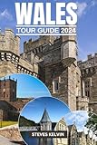 WALES TOUR GUIDE 2024 : Welsh Wonders, A Fusion of Tradition, Taste and Timeless Adventure with Expert Guidance. (Be Guided Book 21) (English Edition)