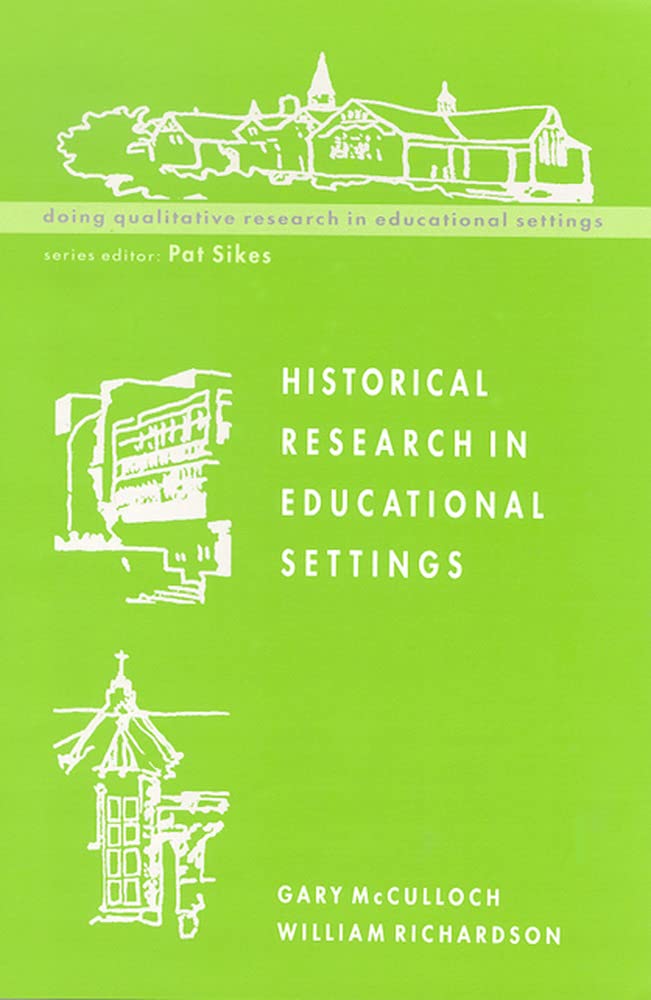 Historical Research In Educational Settings (Doing Qualitative Research in Educational Settings)