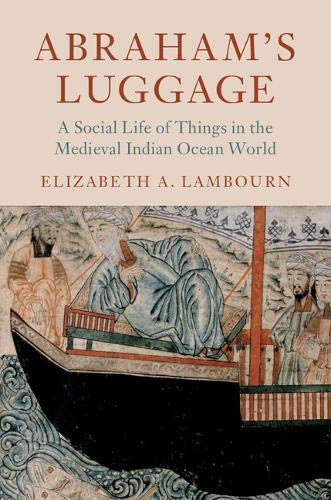 Abraham's Luggage: A Social Life of Things in the Medieval Indian Ocean World (Asian Connections)
