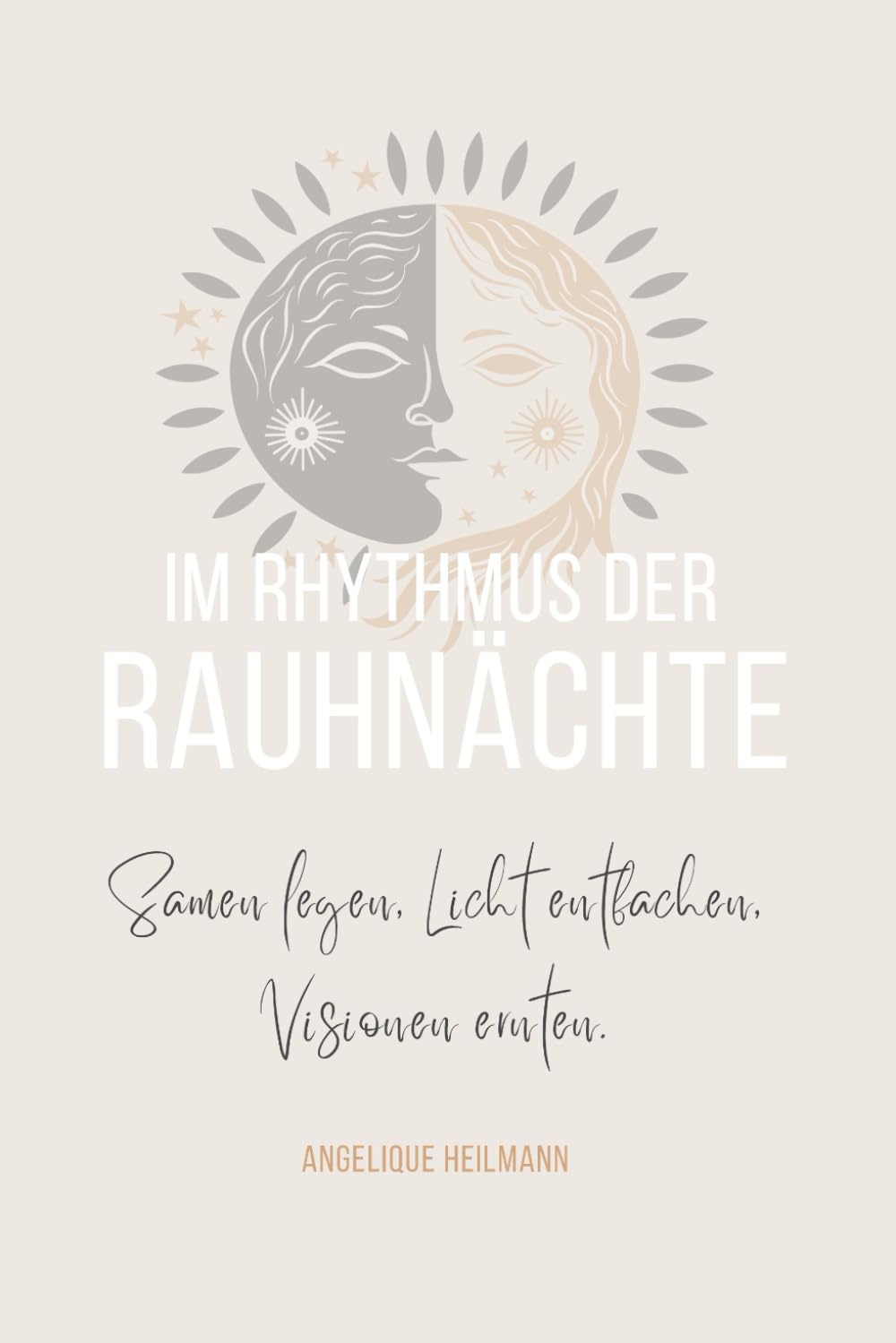Im Rhythmus der Rauhnächte: Samen legen, Licht entfachen, Visionen ernten