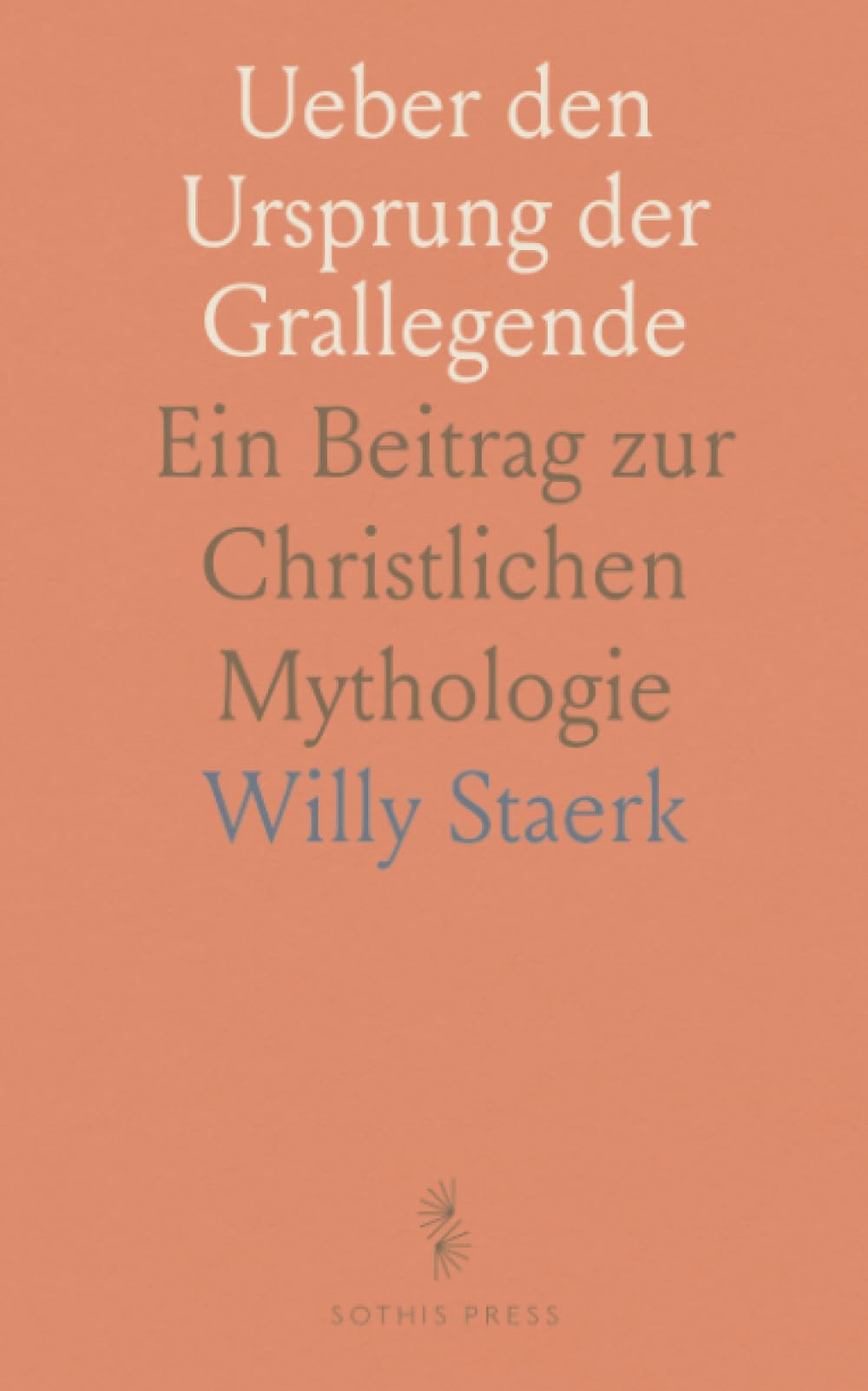 Ueber den Ursprung der Grallegende: Ein Beitrag zur Christlichen Mythologie