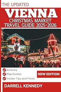 VIENNA CHRISTMAS MARKET TRAVEL GUIDE 2025-2026 (Full Colour Edition): Essential Companion for Festive Fun and Adventure.