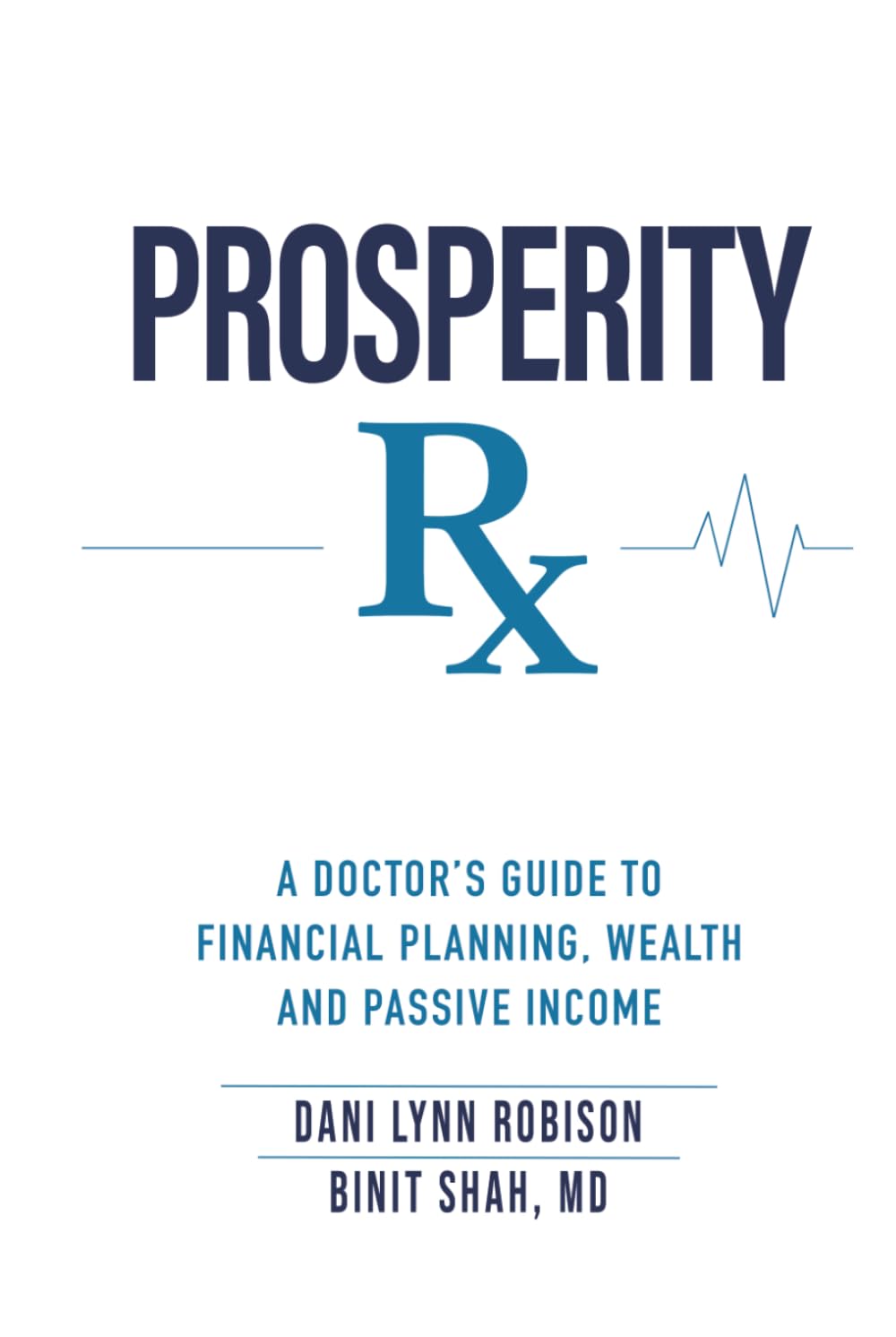PROSPERITY Rx: A Physician’s Prescription for Financial Freedom, Passive Income, and a Life Beyond the Grind