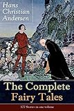 The Complete Fairy Tales of Hans Christian Andersen: 127 Stories in one volume: Including The Little Mermaid, The Snow Queen, The Ugly Duckling, The Nightingale, The Emperor's New Clothes&brvbar;