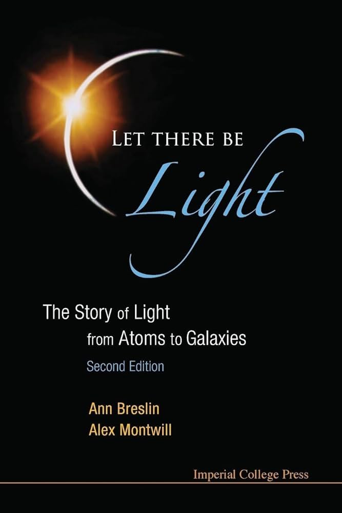 LET THERE BE LIGHT: THE STORY OF LIGHT FROM ATOMS TO GALAXIES (2ND