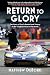Return to Glory: The Story of Ford's Revival and Victory at the Toughest Race in the World