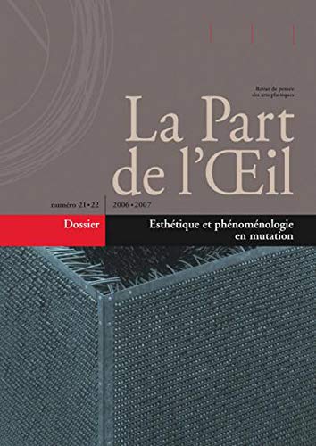 La Part de l'Oeil, N° 21-22 : Esthétique et phénoménologie en mutation